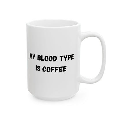 Humorous Ceramic Coffee Mug - My Blood Type is Coffee - TRV