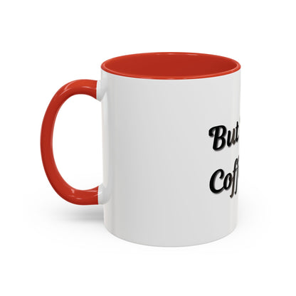 Funny Coffee Mug - "But First, Coffee" - 11 & 15 oz Accent Cup for Coffee Lovers - TRV