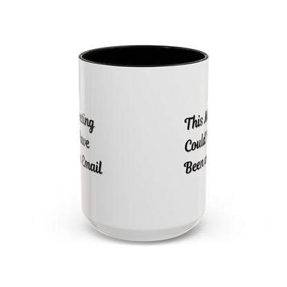 Funny Office Accent Coffee Mug - "This Meeting Could Have Been an Email" - 11 & 15oz