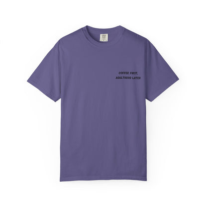 Coffee First Unisex Garment-Dyed T-Shirt - Adulthood Later - TRV