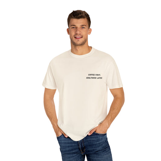 Coffee First Unisex Garment-Dyed T-Shirt - Adulthood Later - product image