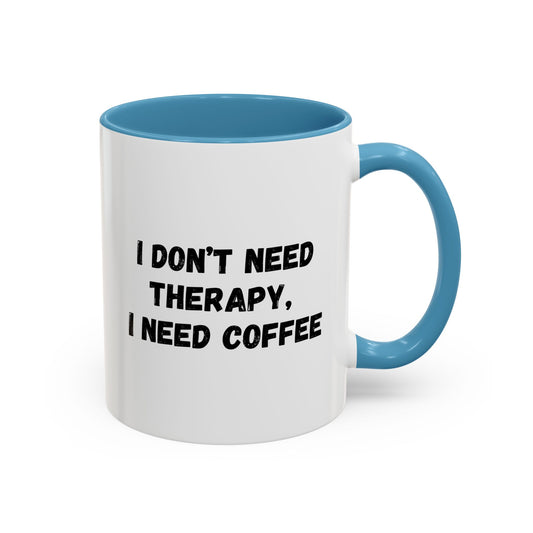 White ceramic coffee mug with black text reading "I Don't Need Therapy, I Need Coffee" for coffee lovers.