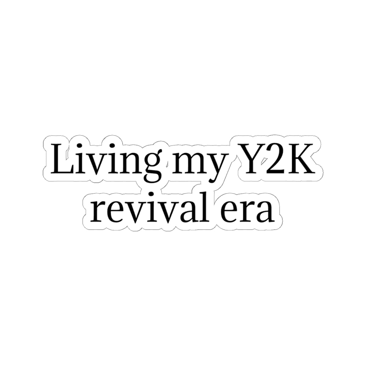 Y2K Revival Era Sticker — "Living my Y2K revival era" Kiss-Cut Sticker