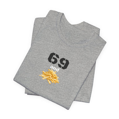 Funny 69 And French Fries Graphic Tee, Casual Humor Shirt, Cute Gift, Stylish Graphic Top, Unisex Quirky T-Shirt, Everyday Wear