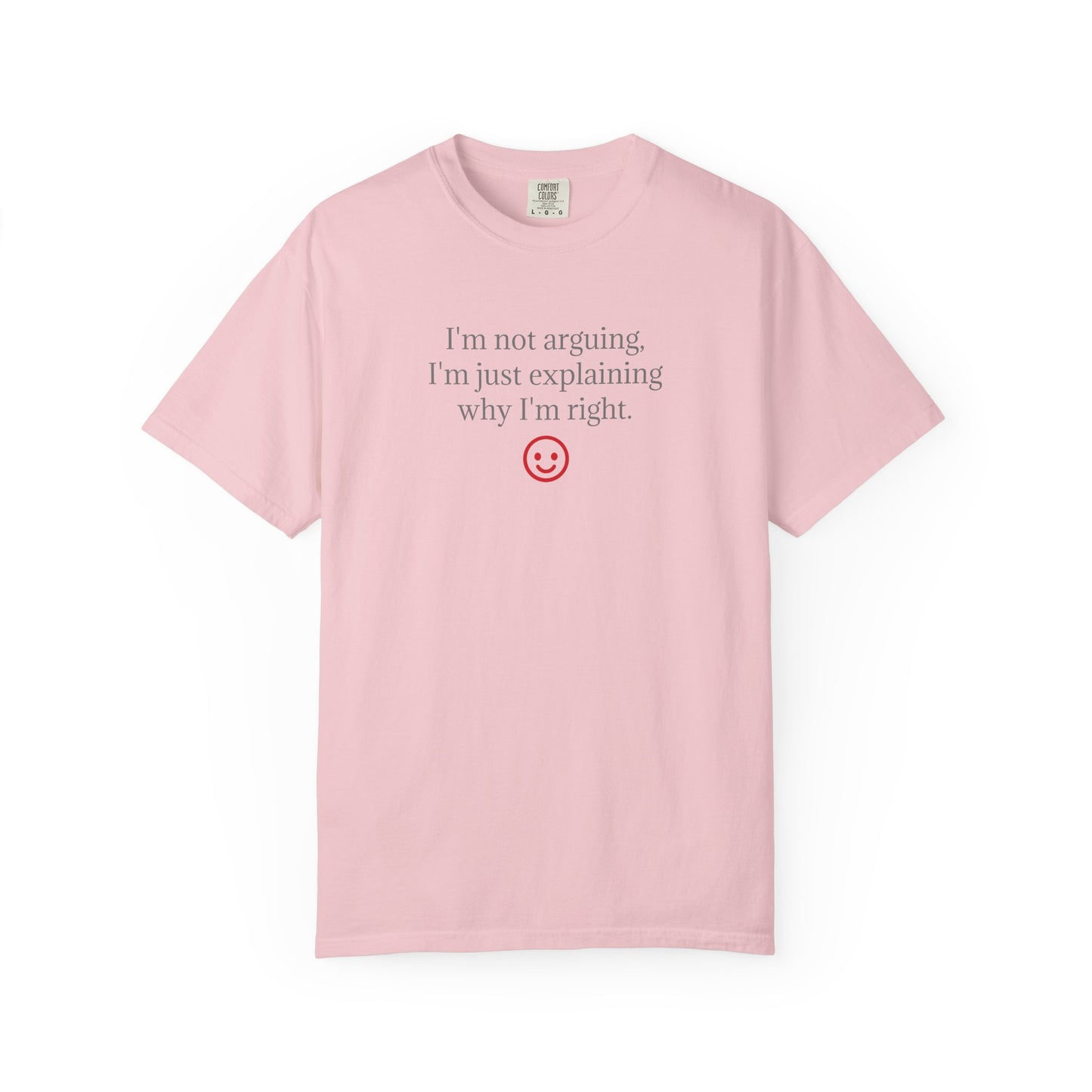 I'm Not Arguing I'm Just Explaining Why I'm Right T-shirt | Funny Quote Tee