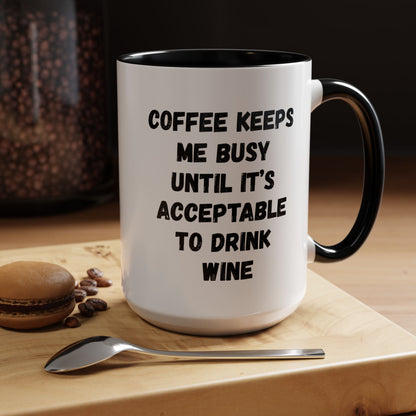 Funny Coffee Mug - "Coffee Keeps Me Busy Until It's Acceptable to Drink Wine" - Great for Mornings, Gifts, Office, Relaxation, Home