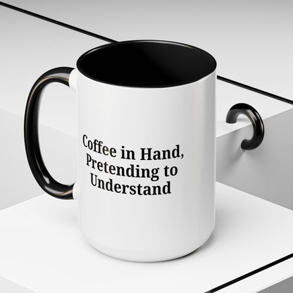 Coffee Humor Mug - "Coffee in Hand, Pretending to Understand" - TRV