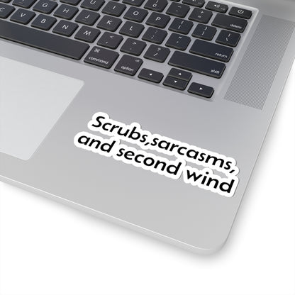 Scrubs, Sarcasms and Second Wind Sticker | Kiss-Cut Vinyl Sticker