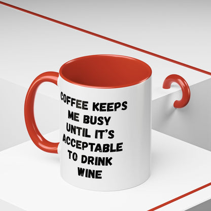 Funny Coffee Mug - "Coffee Keeps Me Busy Until It's Acceptable to Drink Wine" - Great for Mornings, Gifts, Office, Relaxation, Home