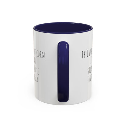 Funny unicorn mug with "If I Were A Unicorn ... Stab Stupid People In The Head" printed design, ideal for humorous gift-giving.