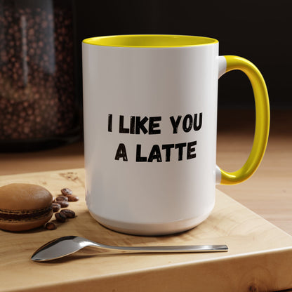 I Like You A Latte Coffee Mug, Funny Coffee Cup, Gift for Coffee Lovers, Cute Office Mug, Humor Tea Mug