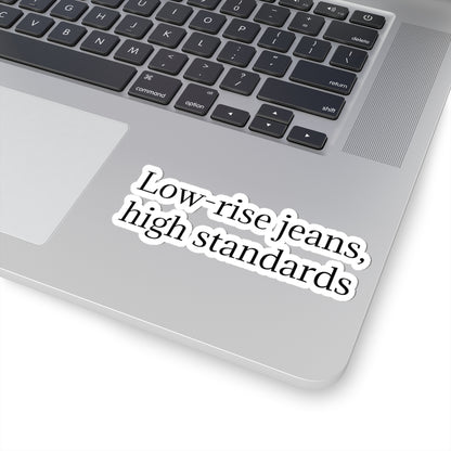 Kiss-Cut Sticker — "Low-Rise Jeans, High Standards" Minimal Text Vinyl Sticker