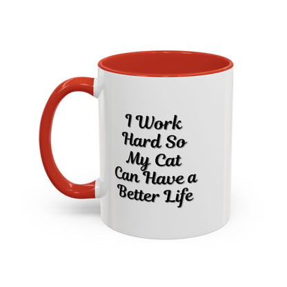 Cat Lover's Accent Coffee Mug - I Work Hard So My Cat Can Have a Better Life