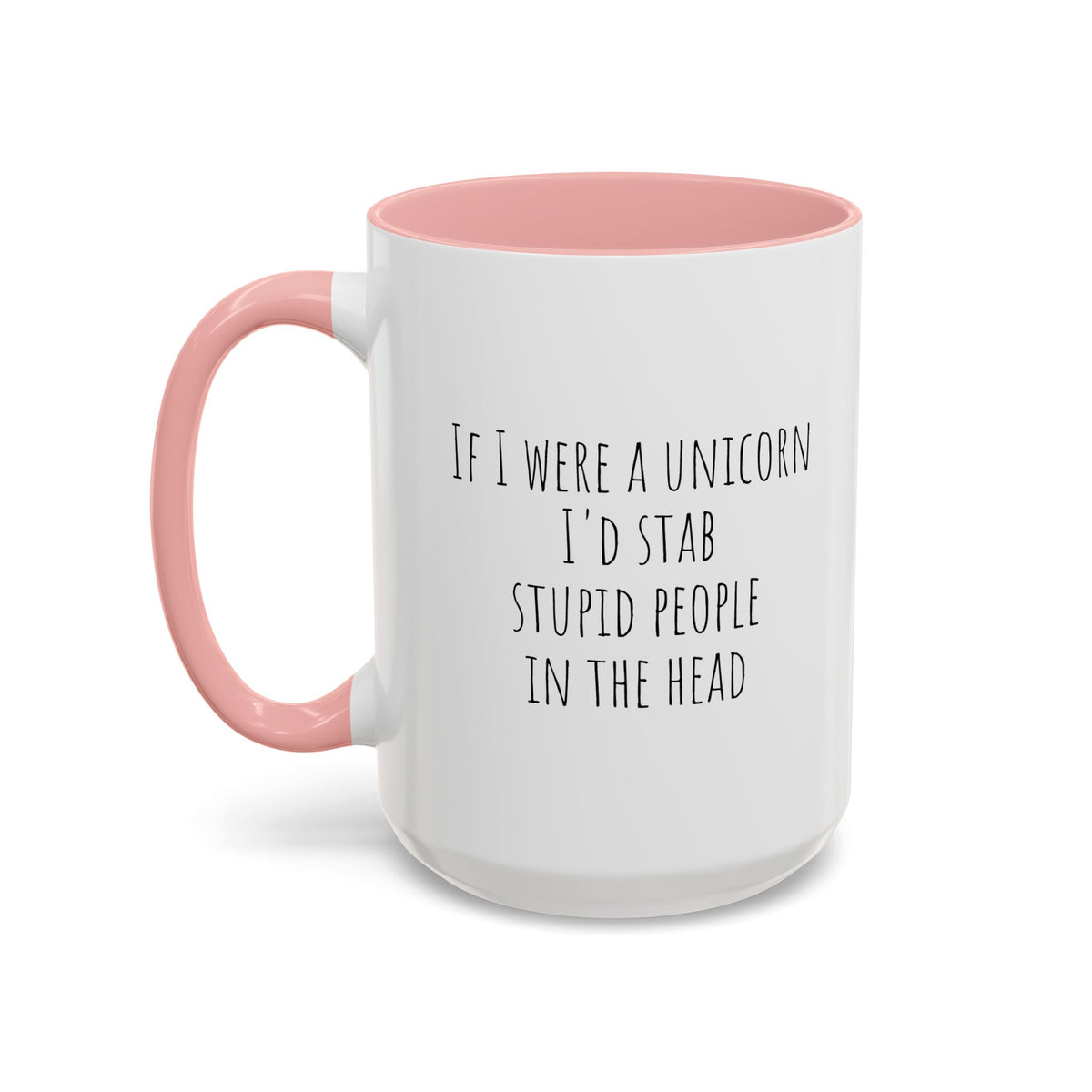 Funny ceramic mug featuring the phrase "If I Were A Unicorn ... Stab Stupid People In The Head" with colorful unicorn and design details.