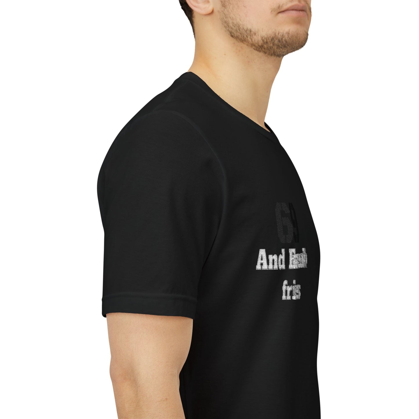 Casual Graphic Tee, Funny Quote Shirt, Gift for Friends, Birthday Tee, Unisex Humor Top, 69 And French Fries