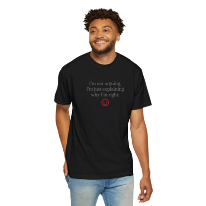 I'm Not Arguing I'm Just Explaining Why I'm Right T-shirt | Funny Quote Tee