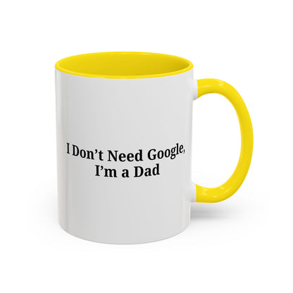 Funny Dad Coffee Mug - I Don't Need Google, I'm a Dad, Gift for Fathers Day, Dads Birthday, Coffee Lovers, Home Office Decor - TRV