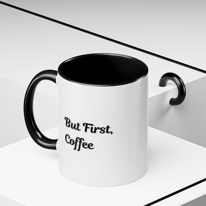 Funny Coffee Mug - But First Coffee, Accent Cup for Coffee Lovers, Gift for Coffee Enthusiasts, Kitchen Decor, Coffee Mug with