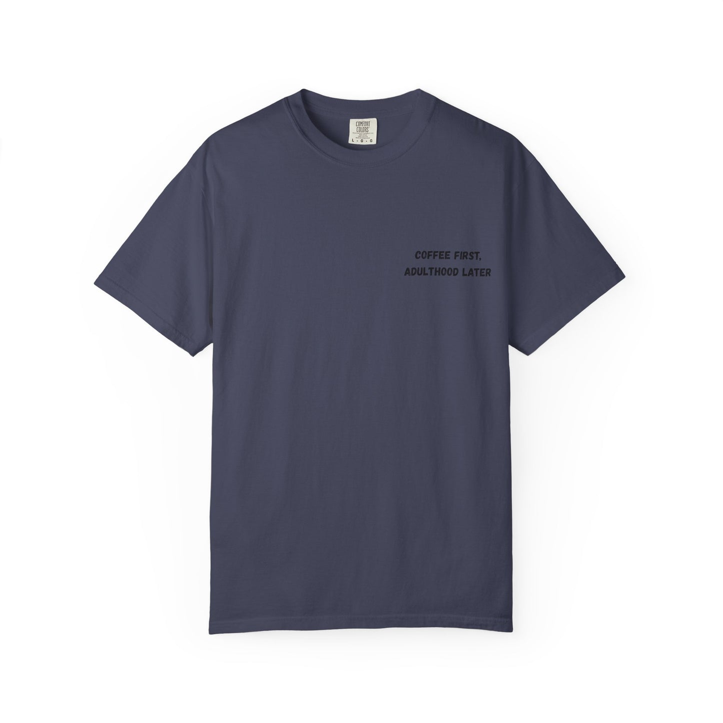Coffee First Unisex Garment-Dyed T-Shirt - Adulthood Later - TRV