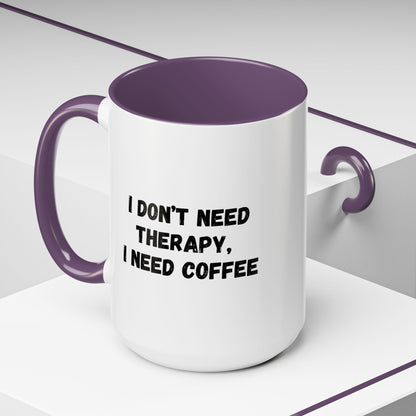 Funny Coffee Mug - I Don't Need Therapy, I Need Coffee | Gift for Coffee Lovers, Self-Care Mug, Office Humor, Ceramics for Home