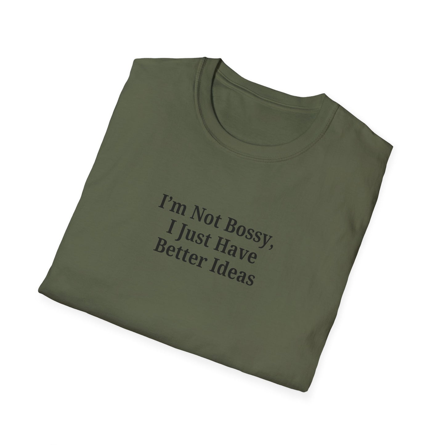 Unisex Softstyle T-Shirt - "I'm Not Bossy, I Just Have Better Ideas" Empowering Tee - TRV