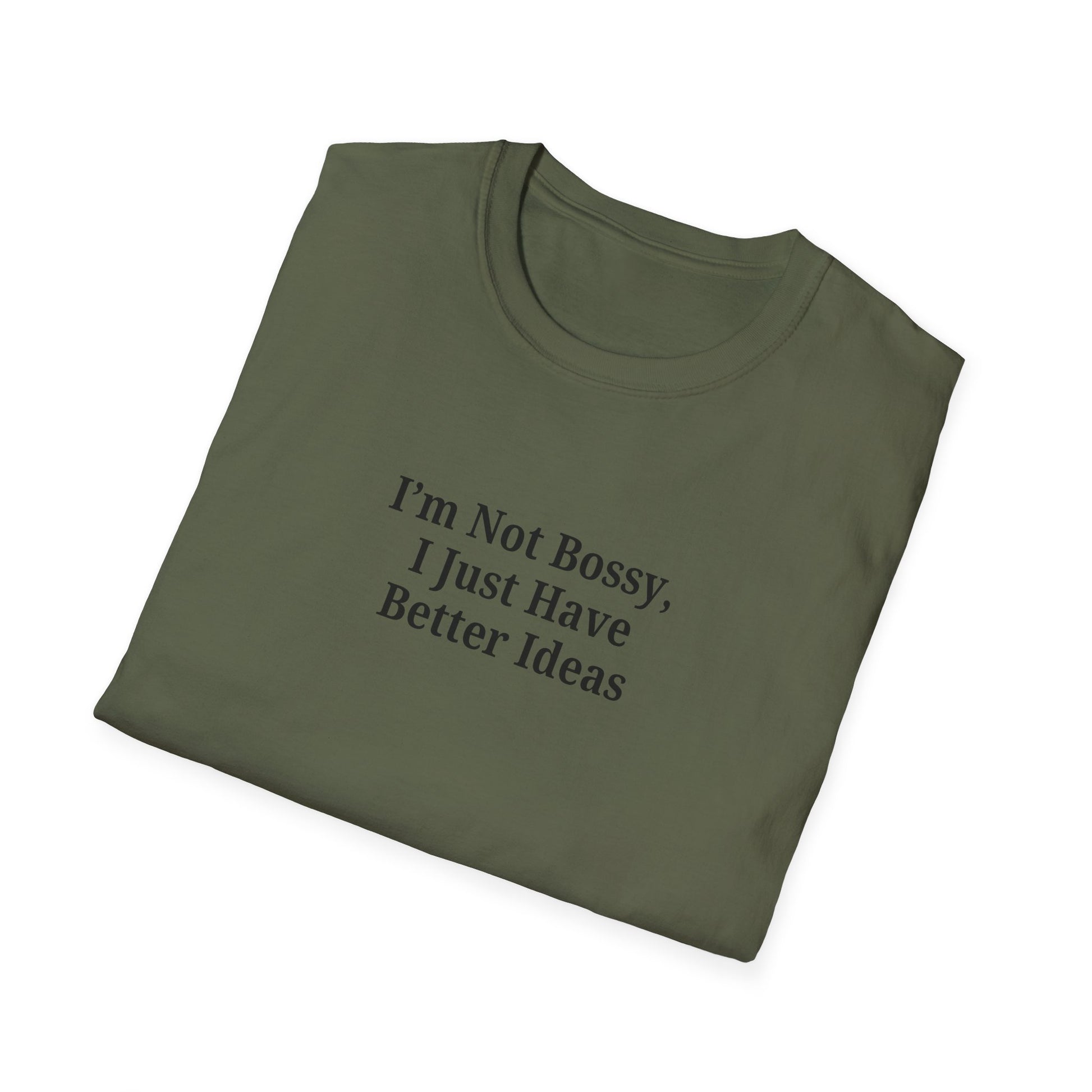 Unisex Softstyle T-Shirt - "I'm Not Bossy, I Just Have Better Ideas" Empowering Tee - TRV