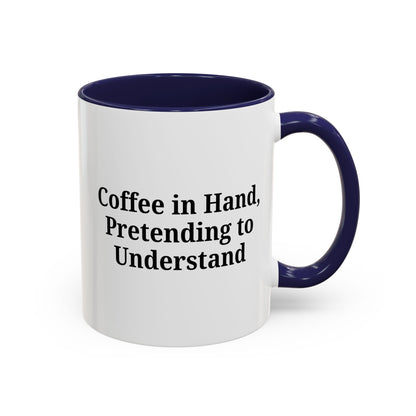 Coffee Humor Mug - "Coffee in Hand, Pretending to Understand" - TRV