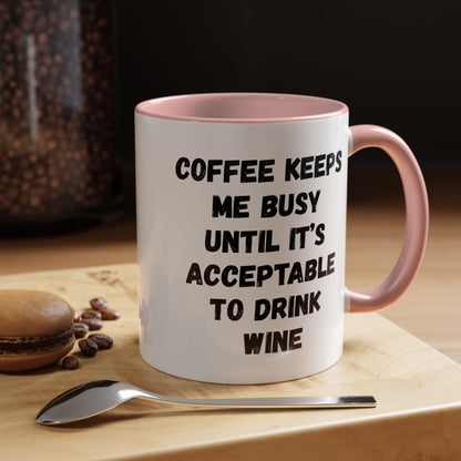 Funny Coffee Mug - "Coffee Keeps Me Busy Until It's Acceptable to Drink Wine" - Great for Mornings, Gifts, Office, Relaxation, Home