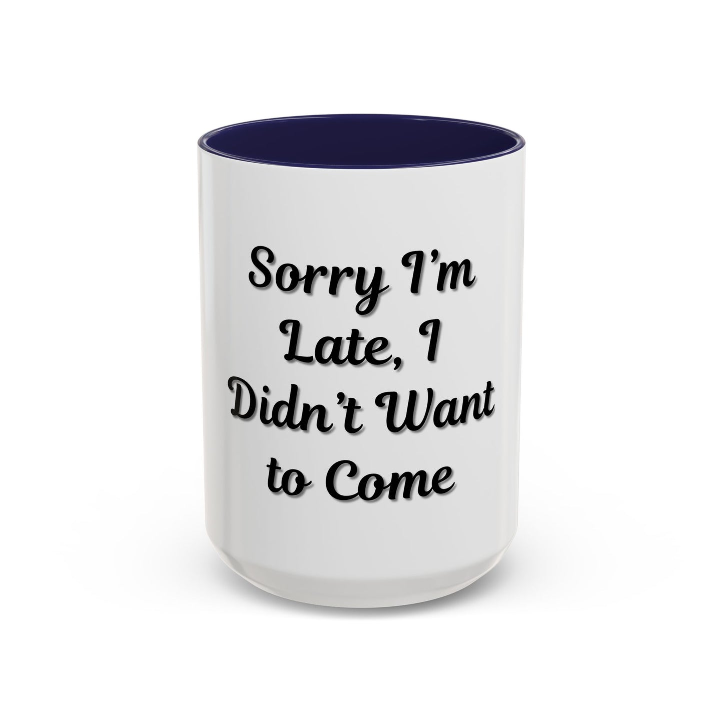 Funny Accent Coffee Mug - "Sorry I’m Late, I Didn’t Want to Come" - Perfect Gift for Coffee Lovers - TRV