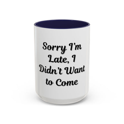 Funny Accent Coffee Mug - "Sorry I’m Late, I Didn’t Want to Come" - Perfect Gift for Coffee Lovers - TRV