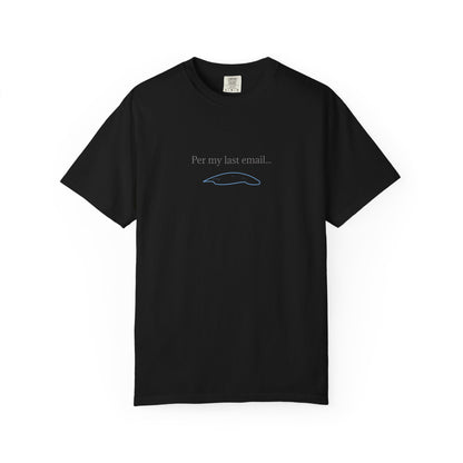 Per my last email T-Shirt | Minimalist Office Humor