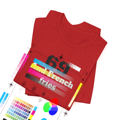 Casual Graphic Tee, Funny Quote Shirt, Gift for Friends, Birthday Tee, Unisex Humor Top, 69 And French Fries