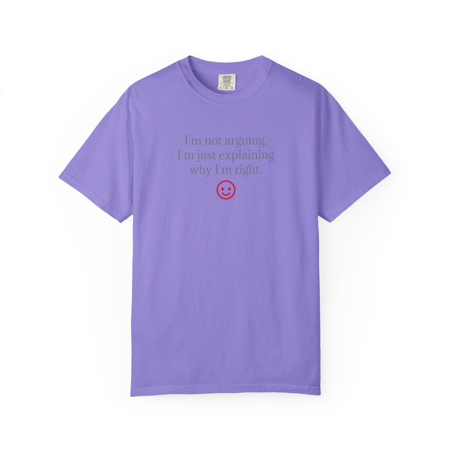 I'm Not Arguing I'm Just Explaining Why I'm Right T-shirt | Funny Quote Tee