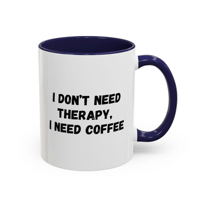 Funny Coffee Mug - I Don't Need Therapy, I Need Coffee | Gift for Coffee Lovers, Self-Care Mug, Office Humor, Ceramics for Home