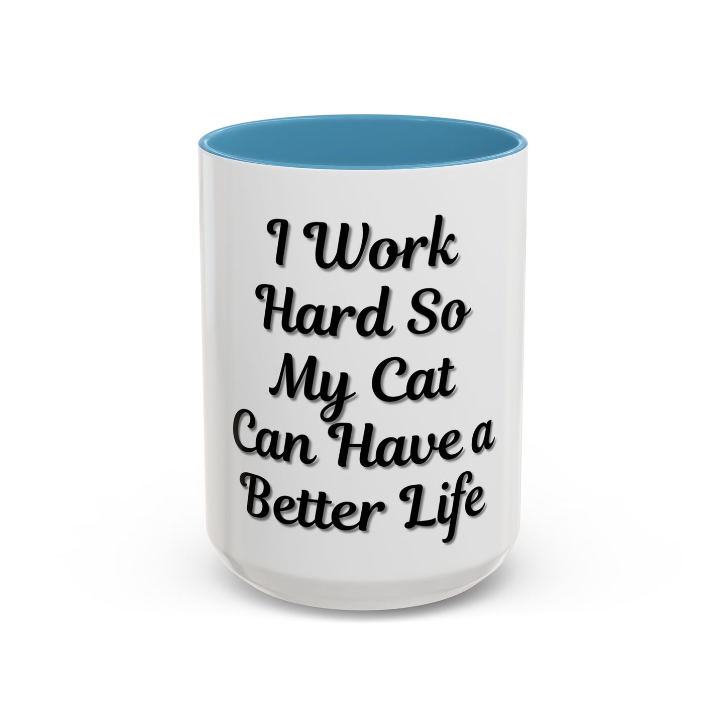 Cat Lover's Accent Coffee Mug - I Work Hard So My Cat Can Have a Better Life - TRV