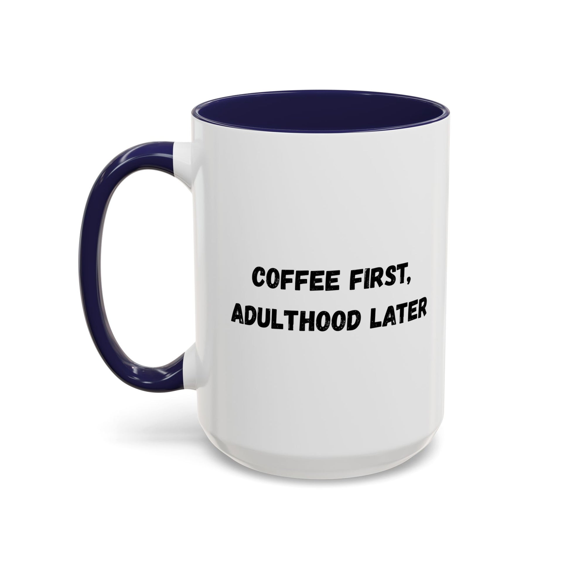 Coffee First, Adulthood Later Mug - Funny Accent Coffee Cup for Adults - TRV