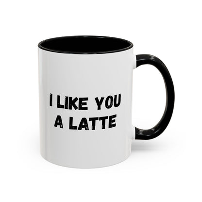 I Like You A Latte Coffee Mug, Funny Coffee Cup, Gift for Coffee Lovers, Cute Office Mug, Humor Tea Mug