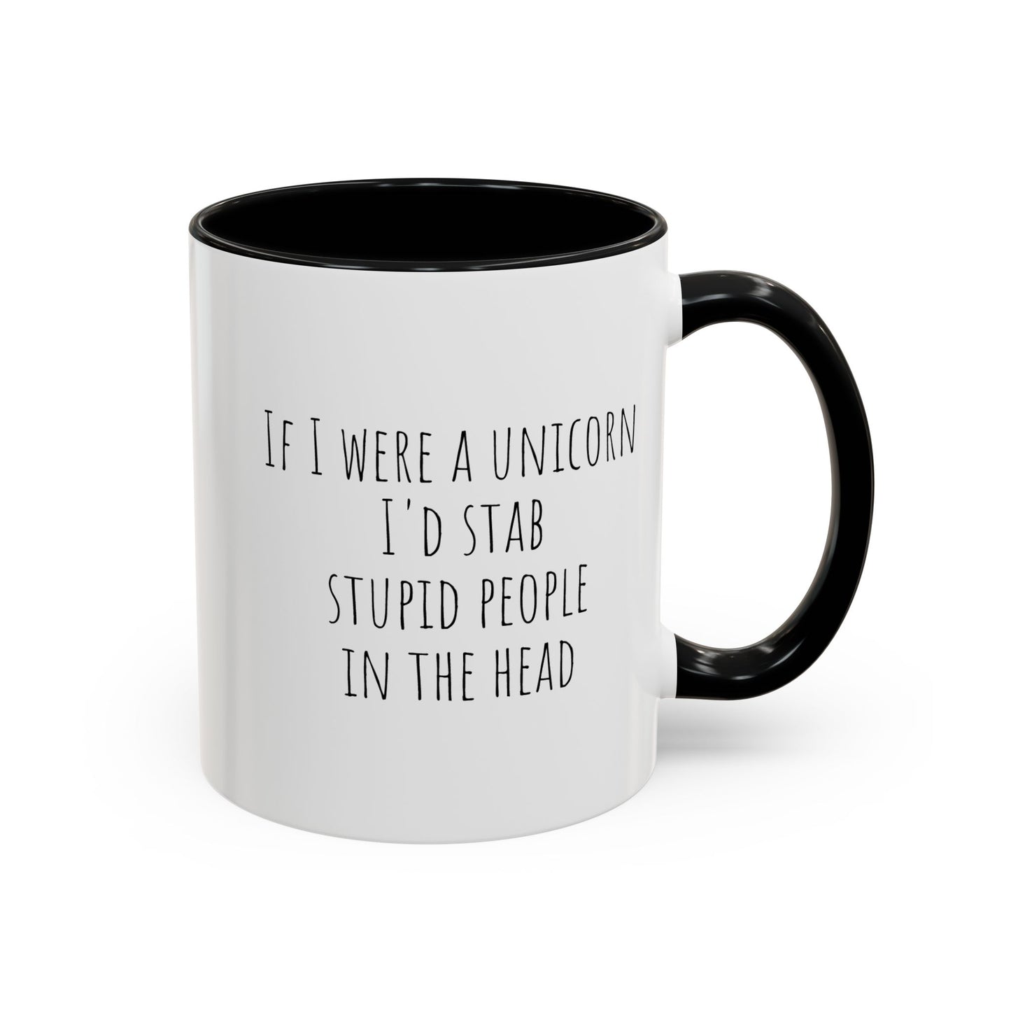If I Were A Unicorn ... Stab Stupid People In The Head Funny Mug