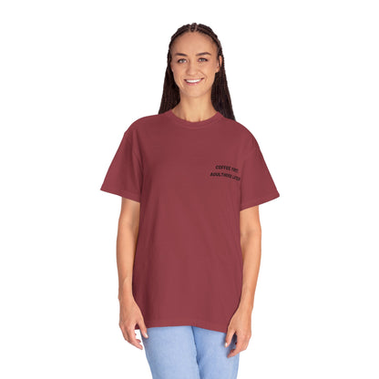 Coffee First Unisex Garment-Dyed T-Shirt - Adulthood Later - TRV