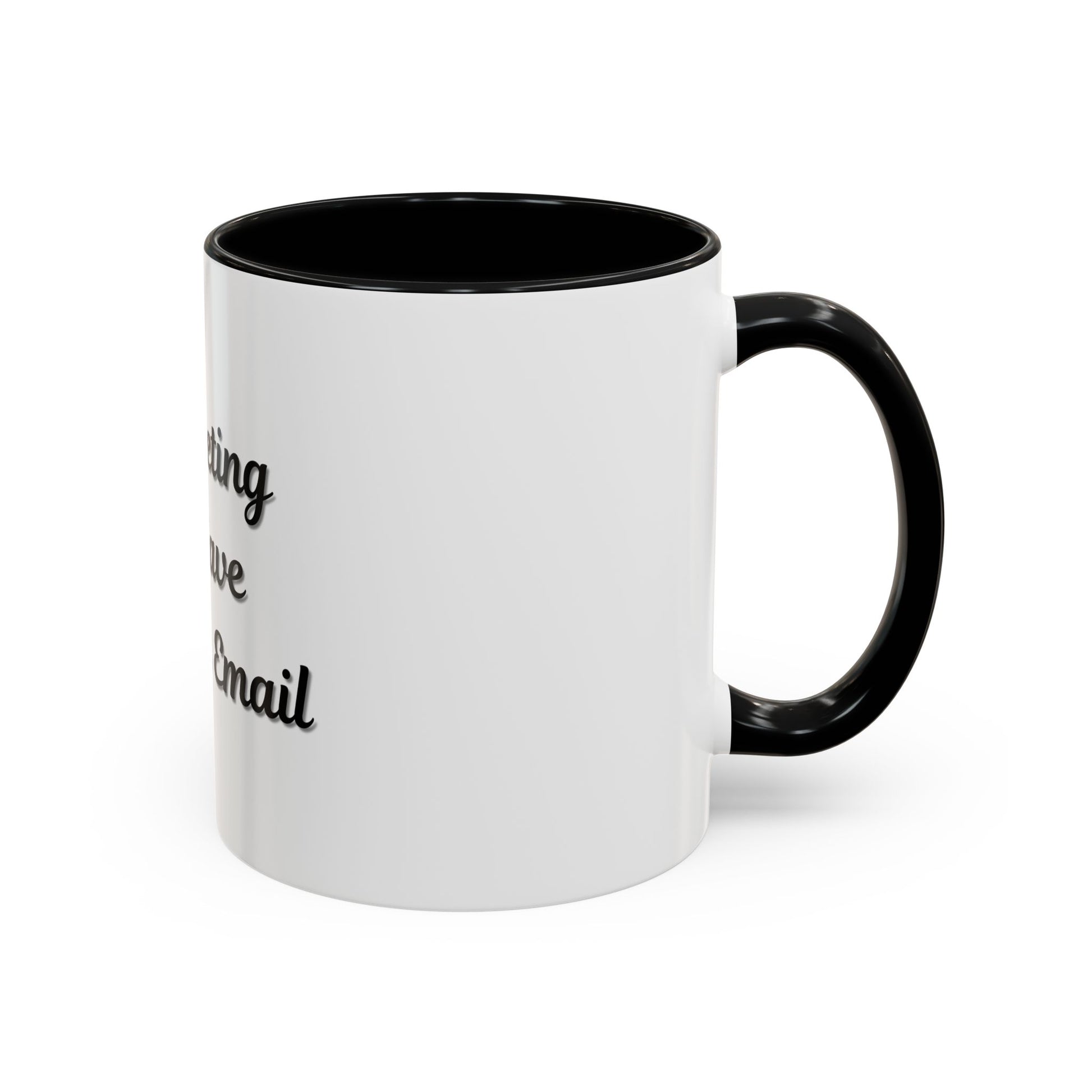 Funny Office Accent Coffee Mug - "This Meeting Could Have Been an Email" - 11 & 15oz - TRV