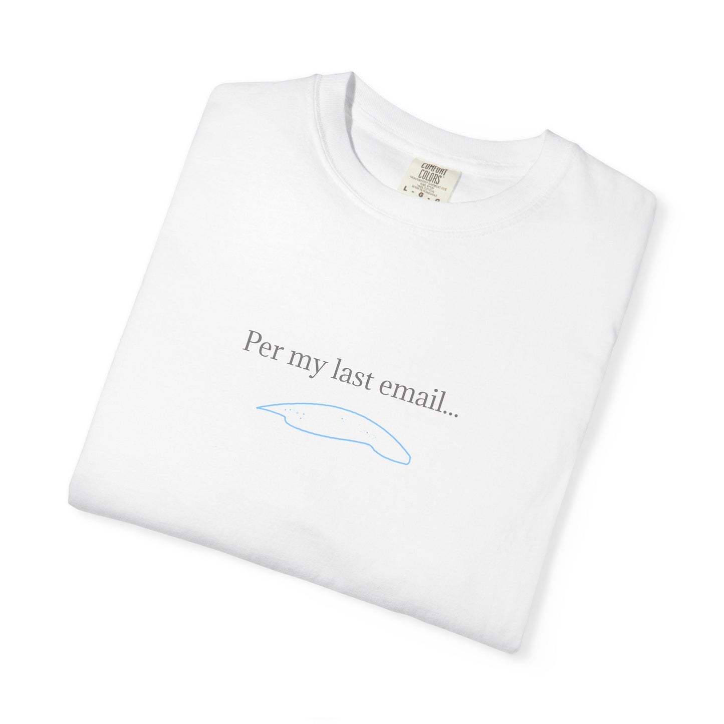 Per my last email T-Shirt | Minimalist Office Humor