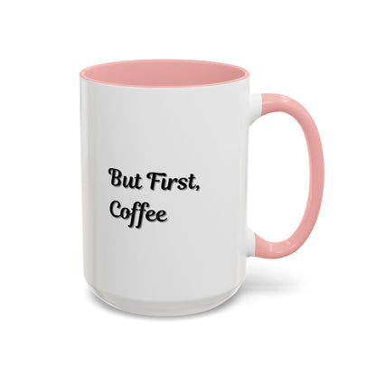 Funny Coffee Mug - But First Coffee, Accent Cup for Coffee Lovers, Gift for Coffee Enthusiasts, Kitchen Decor, Coffee Mug with