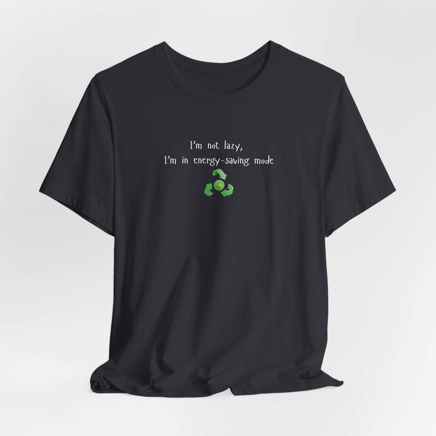 Eco-Friendly Motivational Tee, Casual Shirt, Gift for Nature Lovers, Sustainable Fashion, Funny Quote Top, Everyday Wear