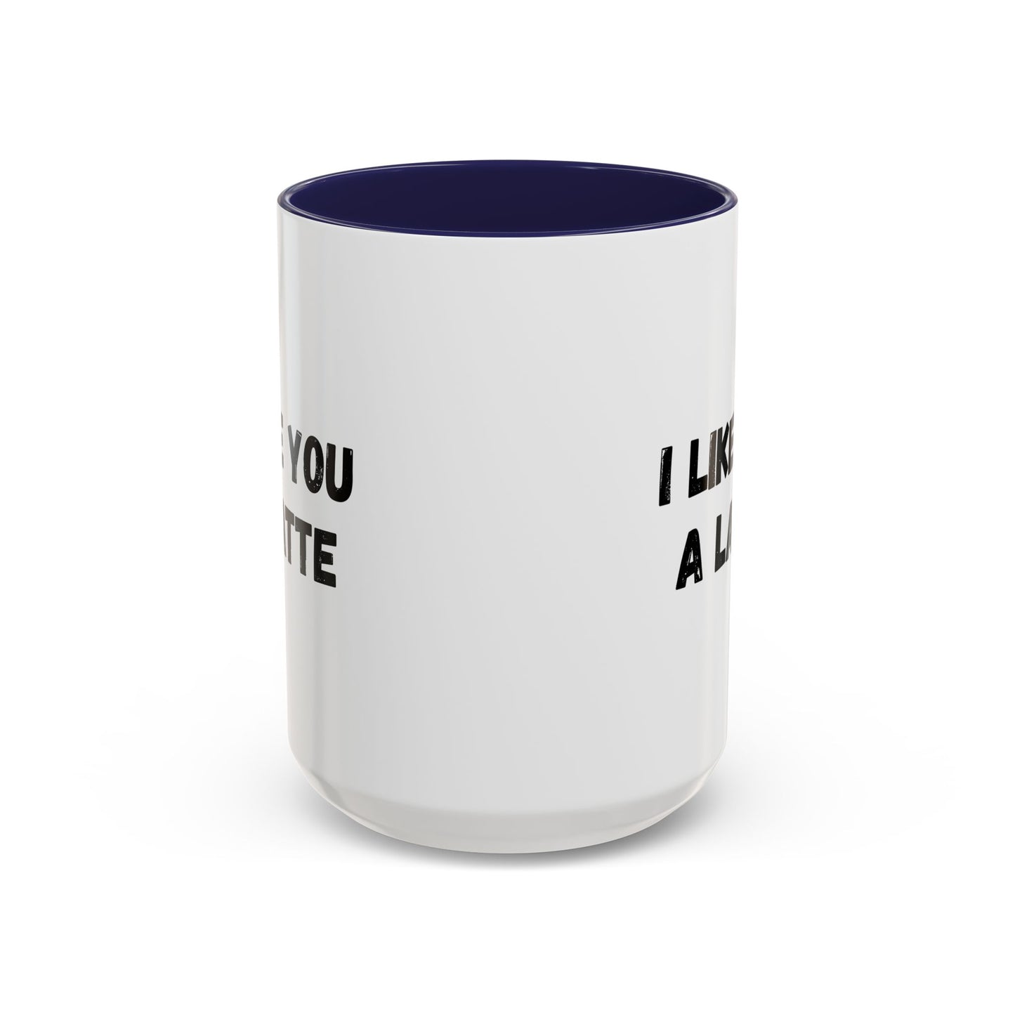 I Like You A Latte Coffee Mug, Funny Coffee Cup, Gift for Coffee Lovers, Cute Office Mug, Humor Tea Mug