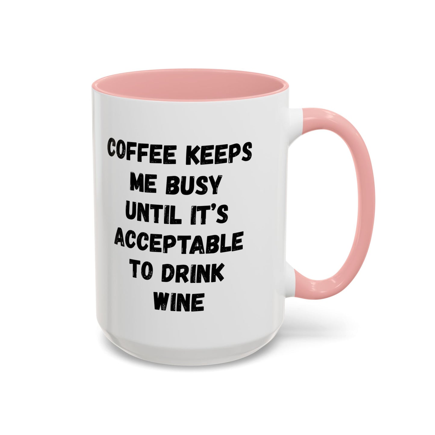 Funny Coffee Mug - "Coffee Keeps Me Busy Until It's Acceptable to Drink Wine" - Great for Mornings, Gifts, Office, Relaxation, Home