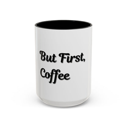 Funny Coffee Mug - "But First, Coffee" - 11 & 15 oz Accent Cup for Coffee Lovers - TRV