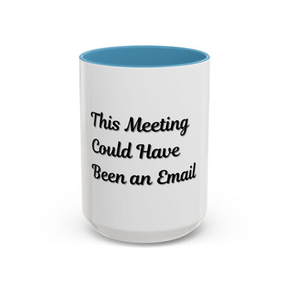 Funny Office Accent Coffee Mug - "This Meeting Could Have Been an Email" - 11 & 15oz - TRV