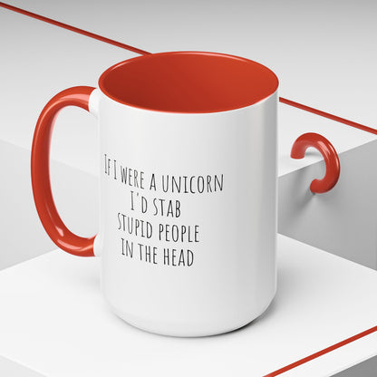 If I Were A Unicorn ... Stab Stupid People In The Head Funny Mug
