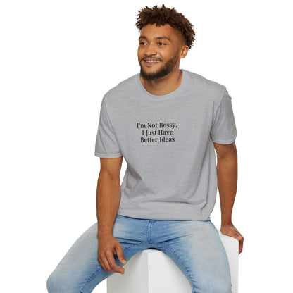 Unisex Softstyle T-Shirt - "I'm Not Bossy, I Just Have Better Ideas" Empowering Tee - TRV