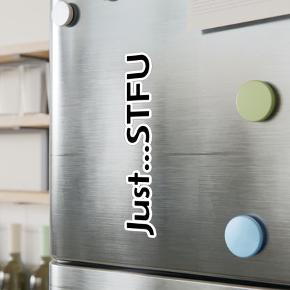 Kiss-Cut Vinyl Sticker — “Just…STFU” Vertical Black Text Decal